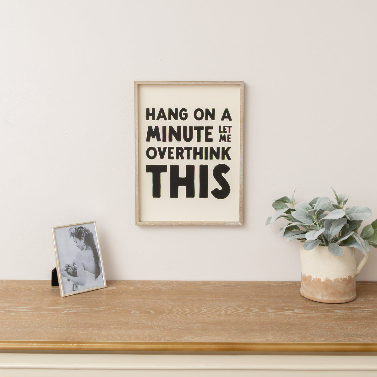Black & White 'Hang On A Minute Let Me Over Think This' Wooden Framed Wall Art Print - 40cm x 30cm