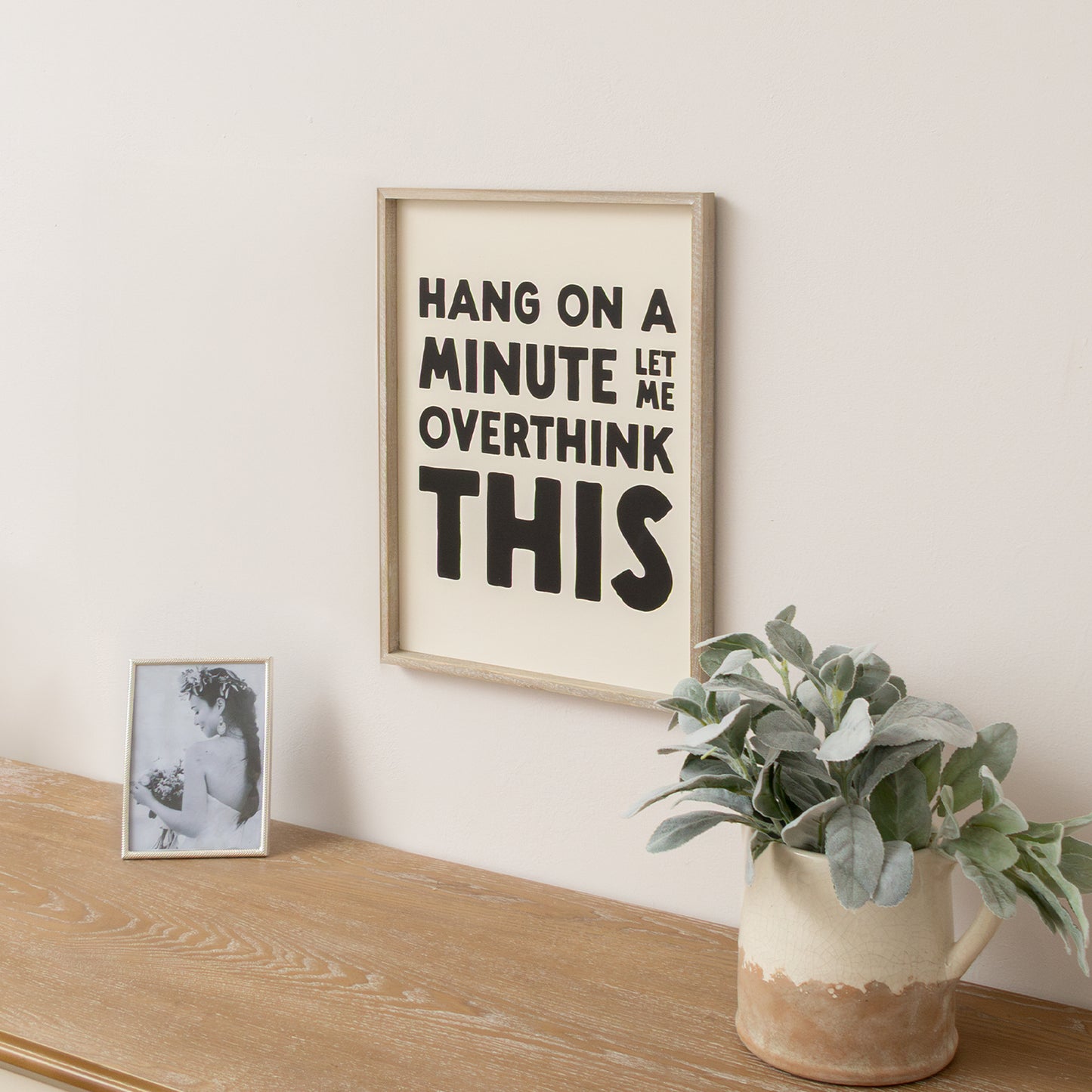 Black & White 'Hang On A Minute Let Me Over Think This' Wooden Framed Wall Art Print - 40cm x 30cm