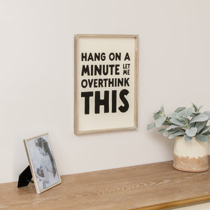 Black & White 'Hang On A Minute Let Me Over Think This' Wooden Framed Wall Art Print - 40cm x 30cm