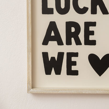 Black & White 'How Lucky Are We' Wooden Framed Wall Art Print - 40cm x 30cm