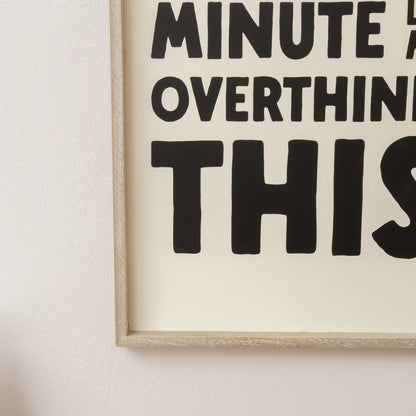 Black & White 'Hang On A Minute Let Me Over Think This' Wooden Framed Wall Art Print - 40cm x 30cm